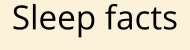 Sleep facts