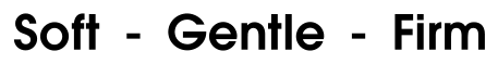 Soft  -  Gentle  -  Firm